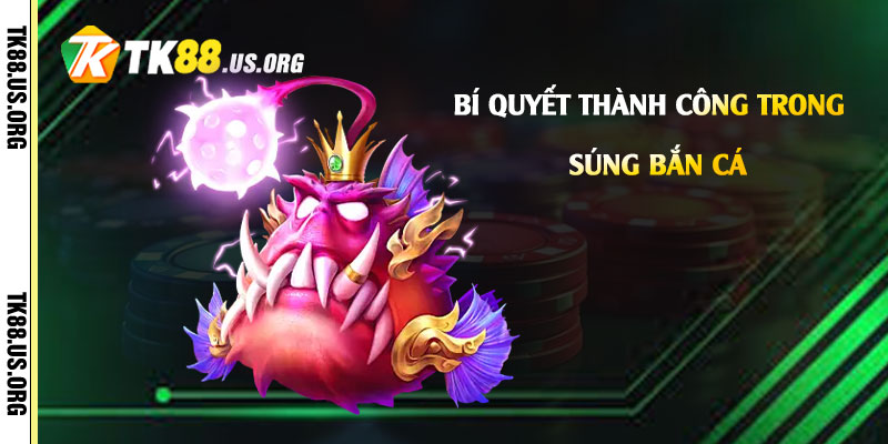 Bí-Quyết-Thành-Công-Trong-Súng-Bắn-Cá