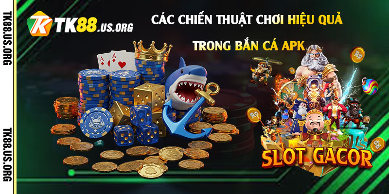 Các-Chiến-Thuật-Chơi-Hiệu-Quả-Trong-Bắn-Cá-Apk