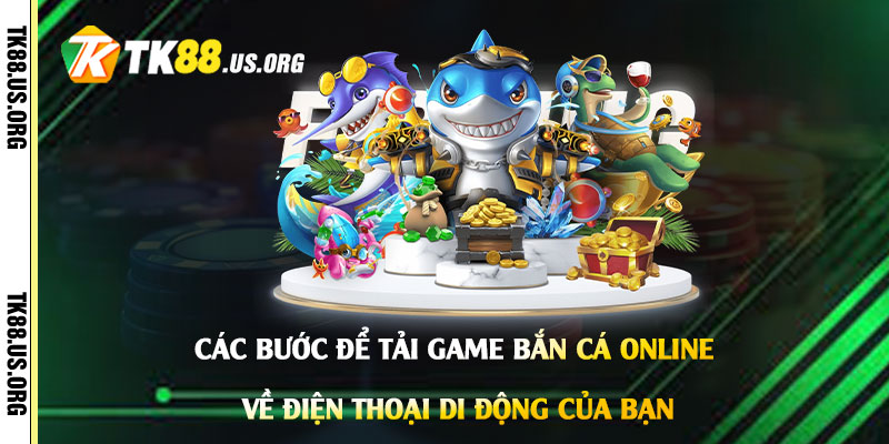 Các-bước-để-tải-game-bắn-cá-online-về-điện-thoại-di-động-của-bạn