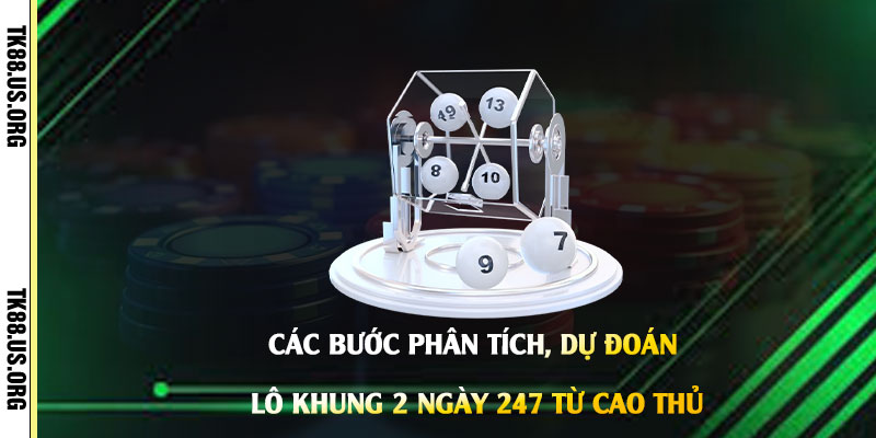 Các-bước-phân-tích,-dự-đoán-lô-khung-2-ngày-247-từ-cao-thủ