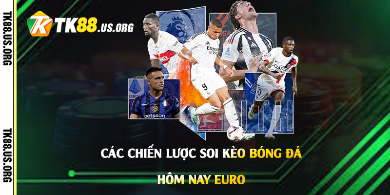 Các-chiến-lược-soi-kèo-bóng-đá-hôm-nay-Euro