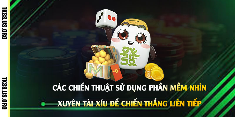 Các-chiến-thuật-sử-dụng-Phần-Mềm-Nhìn-Xuyên-Tài-Xỉu-để-chiến-thắng-liên-tiếp
