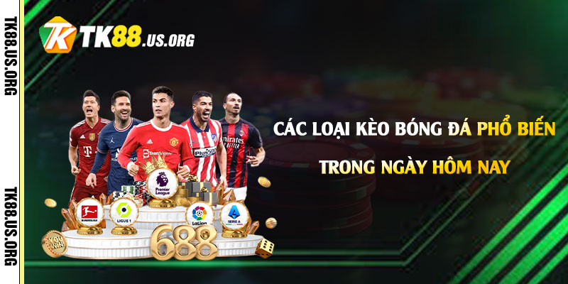 Các loại kèo bóng đá phổ biến trong ngày hôm nay