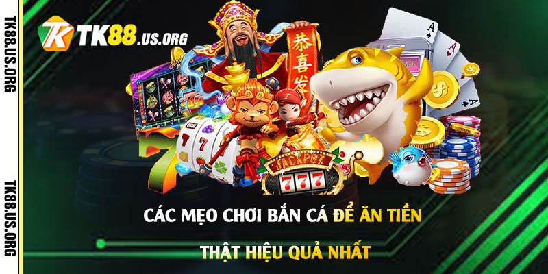 Các-mẹo-chơi-Bắn-Cá-để-ăn-tiền-thật-hiệu-quả-nhất