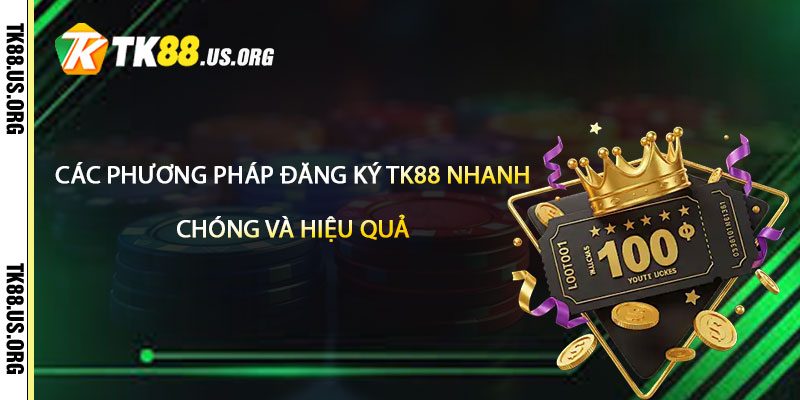 Các phương pháp đăng ký TK88 nhanh chóng và hiệu quả
