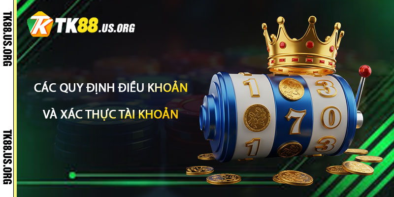Các quy định Điều Khoản TK88 về đăng ký và xác thực tài khoản