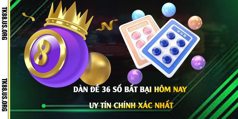 Dàn-Đề-36-Số-Bất-Bại-Hôm-Nay---Uy-Tín-Chính-Xác-Nhất