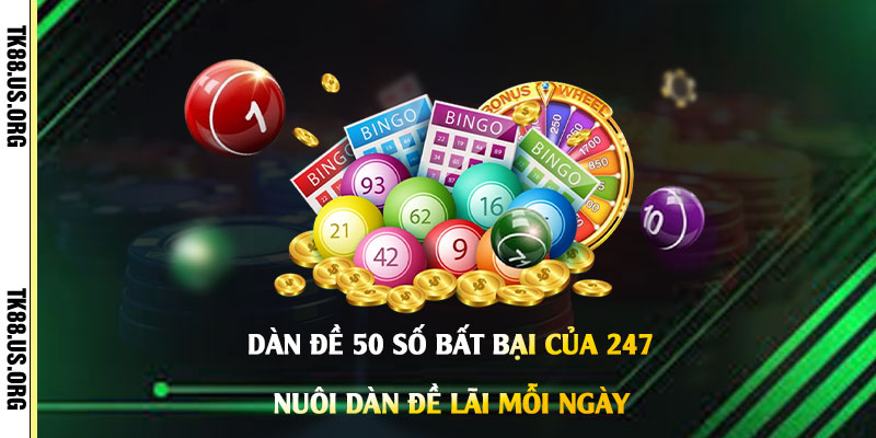 Dàn-Đề-50-Số-Bất-Bại-Của-247---Nuôi-Dàn-Đề-Lãi-Mỗi-Ngày
