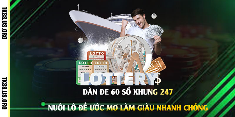 Dàn-Đe-60-số-khung-247---Nuôi-Lô-Đề-Ước-Mơ-Làm-Giàu-Nhanh-Chóng