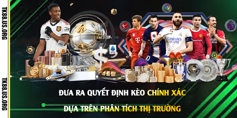 Đưa ra quyết định kèo chính xác dựa trên phân tích thị trường