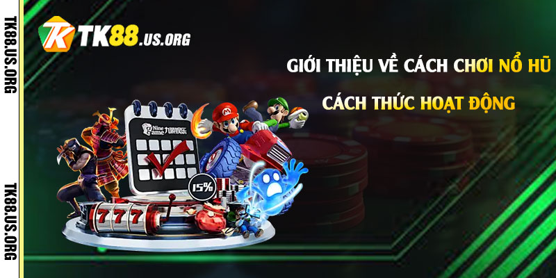 Giới thiệu về cách chơi Nổ Hũ và cách thức hoạt động