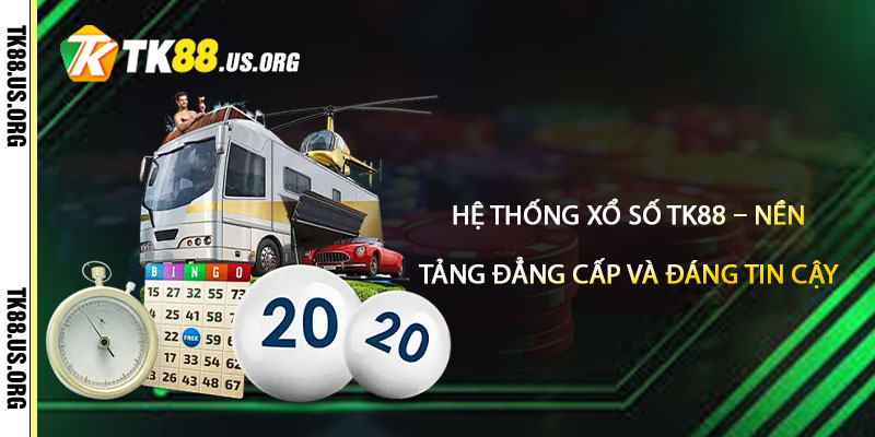 Hệ Thống Xổ Số TK88 – Nền Tảng Đẳng Cấp và Đáng Tin Cậy