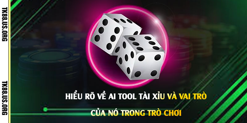 Hiểu-rõ-về-Ai-Tool-Tài-Xỉu-và-vai-trò-của-nó-trong-trò-chơi