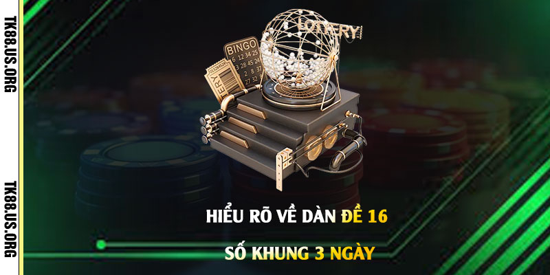 Hiểu-rõ-về-Dàn-Đề-16-Số-khung-3-Ngày