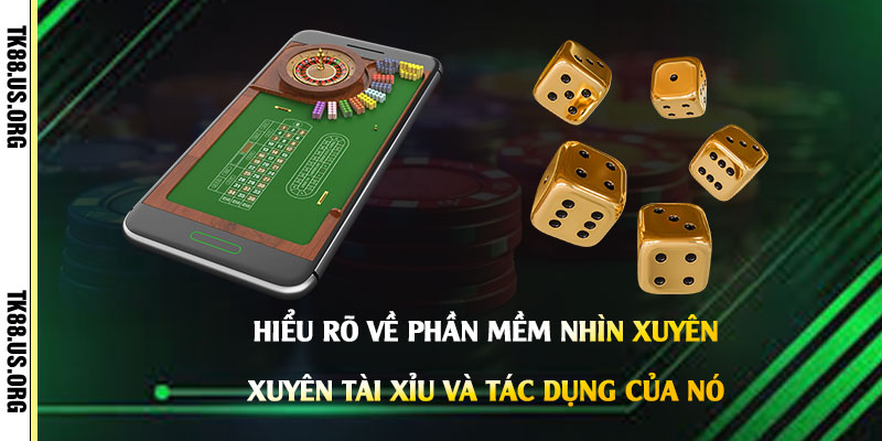 Hiểu-rõ-về-Phần-Mềm-Nhìn-Xuyên-Tài-Xỉu-và-Tác-dụng-của-nó
