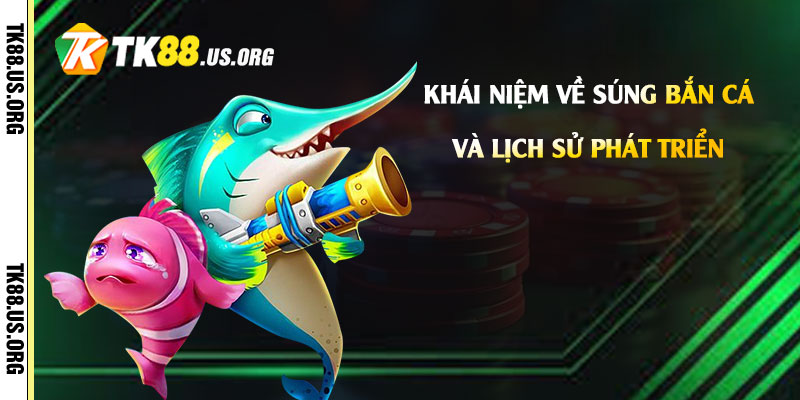 Khái Niệm về Súng Bắn Cá và Lịch Sử Phát Triển