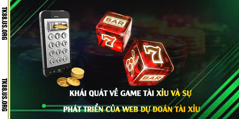 Khái-quát-về-game-Tài-Xỉu-và-sự-phát-triển-của-Web-Dự-Đoán-Tài-Xỉu