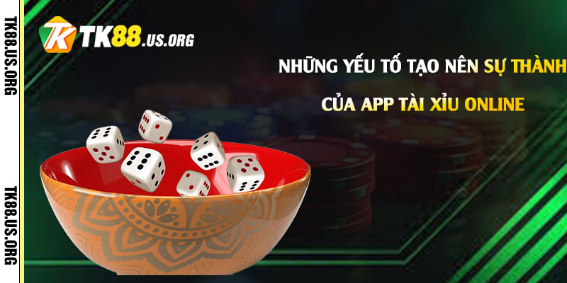 Những yếu tố tạo nên sự thành công của App Tài Xỉu Online