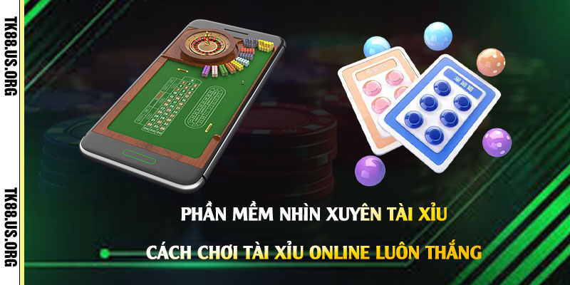 Phần-Mềm-Nhìn-Xuyên-Tài-Xỉu---Cách-Chơi-Tài-Xỉu-Online-Luôn-Thắng