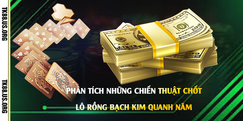 Phân-Tích-Những-Chiến-Thuật-Chốt-Lô-Rồng-Bạch-Kim-Quanh-Năm