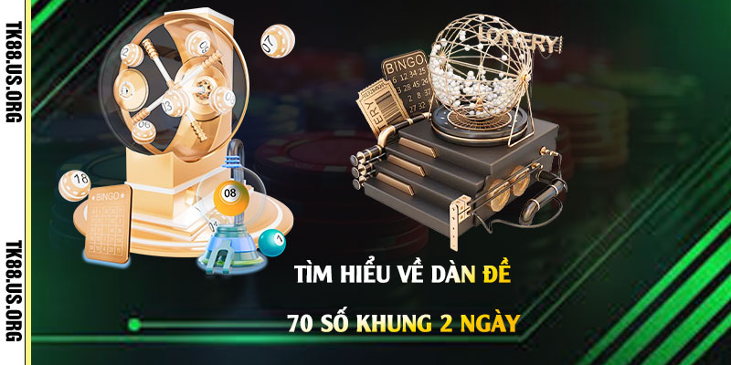 Tìm-hiểu-về-Dàn-Đề-70-Số-Khung-2-Ngày