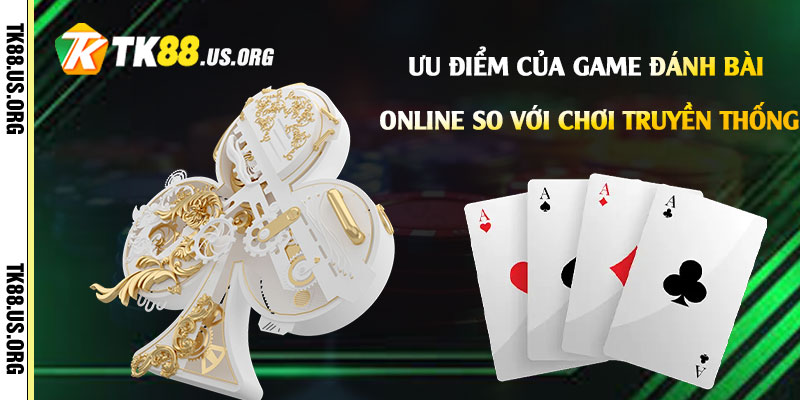 Ưu điểm của Game Đánh Bài Online so với chơi truyền thống