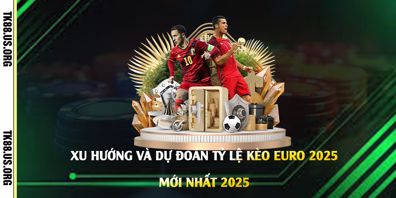 Xu-hướng-và-dự-đoán-tỷ-lệ-kèo-Euro-2025